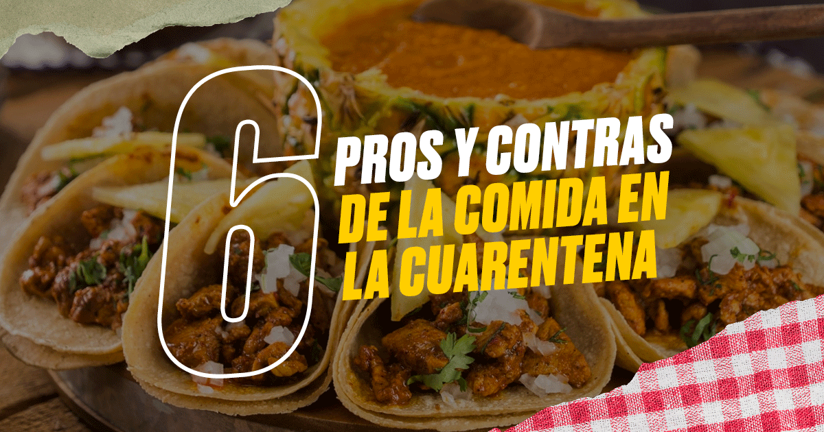 6 pro y 6 contra de la comida en cuarentena