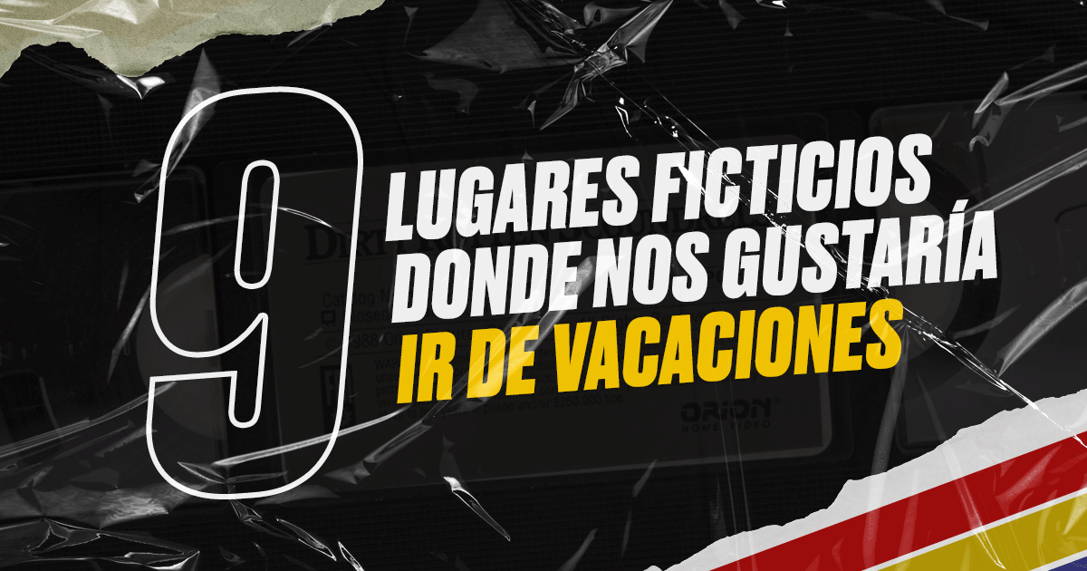 9 lugares ficticios donde nos gustaría ir de vacaciones